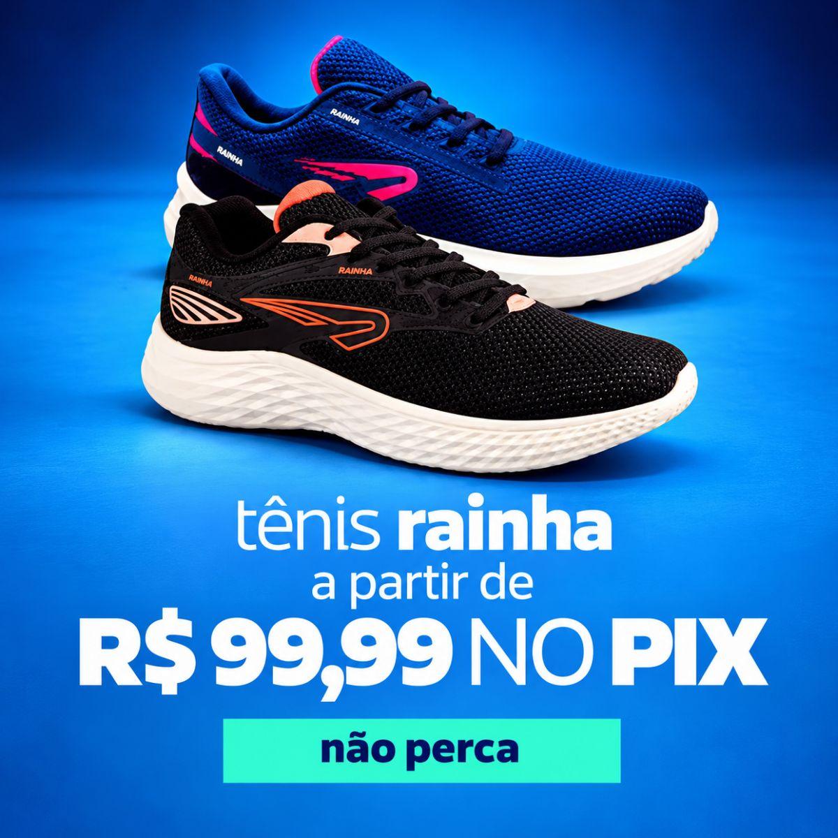 TÊNIS RAINHA A PARTIR DE R$ 99,99 NO PIX